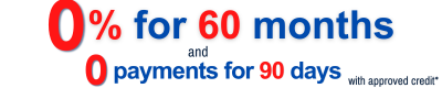0% for 60 months, 0 payment for 90 days, $0 down payment. Not all buyers will qualify. See Dealer for all details.