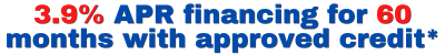 3.9% APR Financing for 60 months with approved credit*