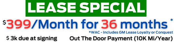 Lease Special: $399/ Month for 36 Months. $3k due at signing, 10k Miles per year. *WAC - Includes GM Lease Loyalty or Conquest. See Dealer for all Details!
