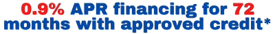 0.9% APR Financing for 72 Months with approved credit*